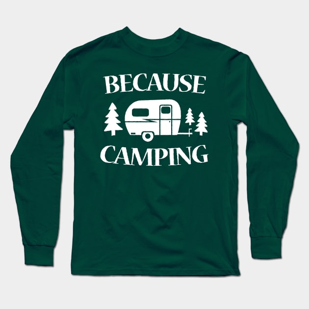 Because Camping Long Sleeve T-Shirt by SchaubDesign